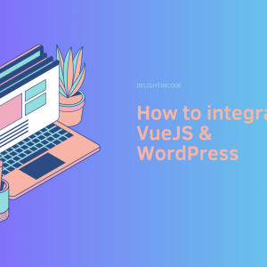 How to integrate VueJS & WordPress